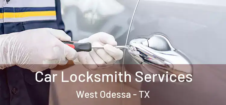 Car Locksmith Services West Odessa - TX