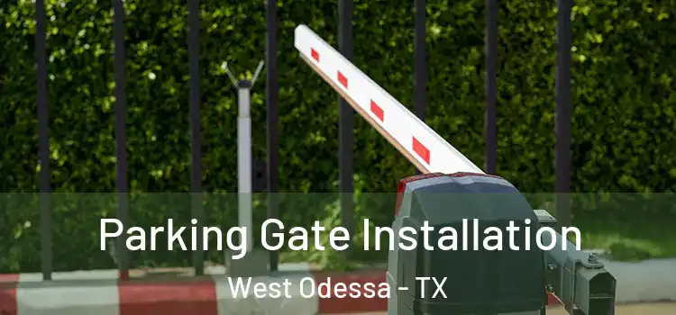 Parking Gate Installation West Odessa - TX